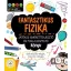 Fantasztikus fizika - Játékos ismeretterjesztő és foglalkoztató könyv - Szórakoztató tények, meg ami a lényeg