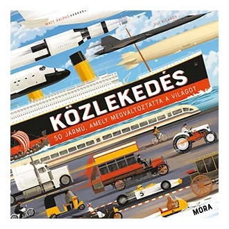 Közlekedés - 50 jármű, amely megváltoztatta a világot