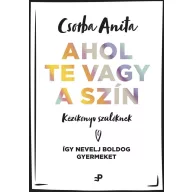 Ahol te vagy a szín - Kézikönyv szülőknek