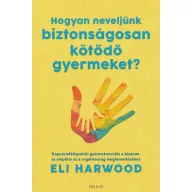 Hogyan neveljünk biztonságosan kötődő gyermeket?