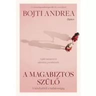 A magabiztos szülő - A kételyektől a tudatosságig